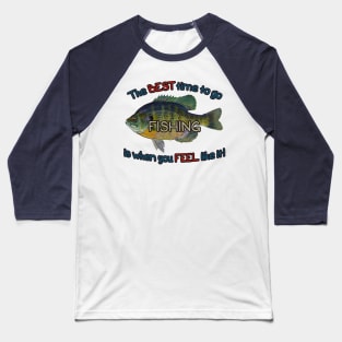 The Best Time To Go Fishing Baseball T-Shirt
